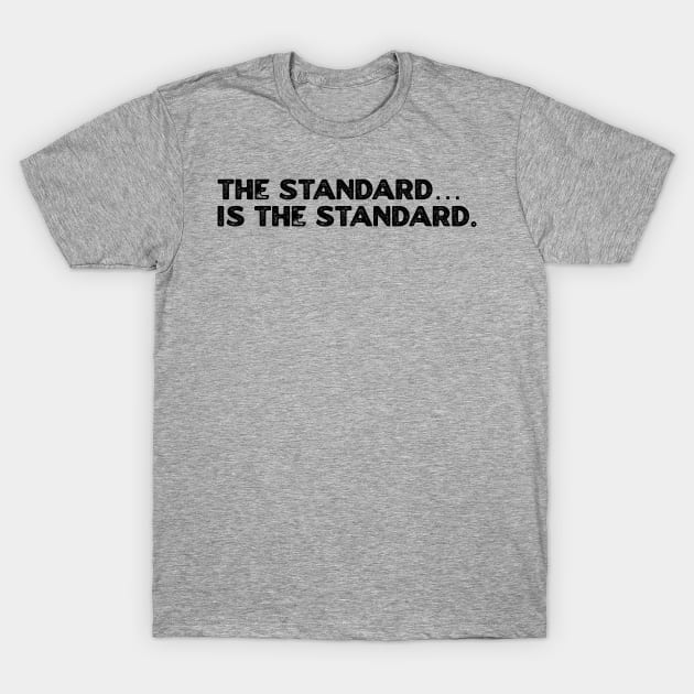 The Standard is The Standard T-Shirt by NyskaDenti